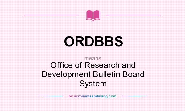 What does ORDBBS mean? It stands for Office of Research and Development Bulletin Board System