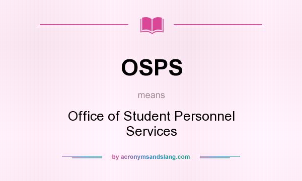 What does OSPS mean? It stands for Office of Student Personnel Services