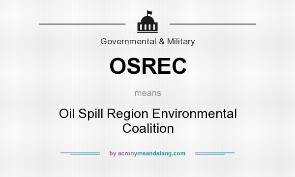What does OSREC mean? It stands for Oil Spill Region Environmental Coalition