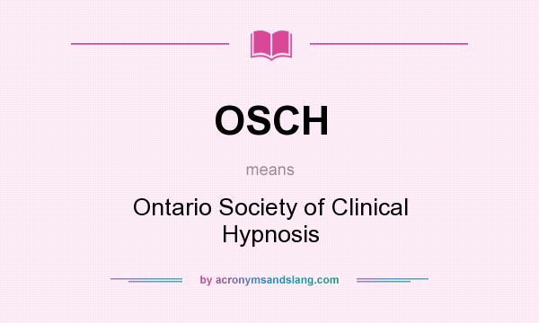 What does OSCH mean? It stands for Ontario Society of Clinical Hypnosis