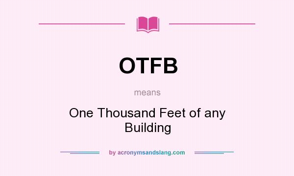 What does OTFB mean? It stands for One Thousand Feet of any Building