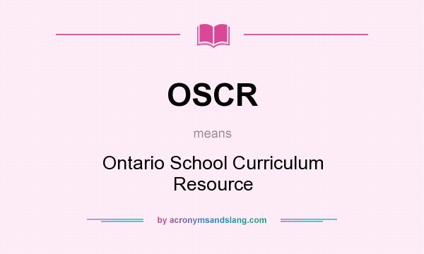 What does OSCR mean? It stands for Ontario School Curriculum Resource
