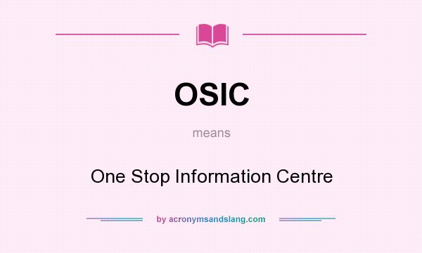 What does OSIC mean? It stands for One Stop Information Centre