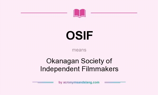 What does OSIF mean? It stands for Okanagan Society of Independent Filmmakers