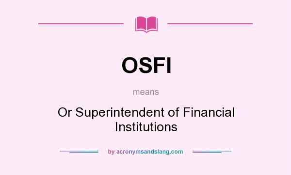 What does OSFI mean? It stands for Or Superintendent of Financial Institutions