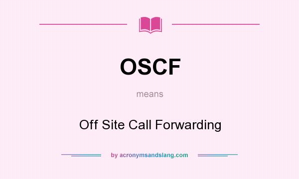What does OSCF mean? It stands for Off Site Call Forwarding
