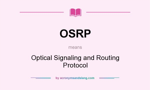 What does OSRP mean? It stands for Optical Signaling and Routing Protocol
