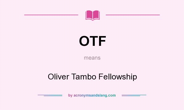 What does OTF mean? It stands for Oliver Tambo Fellowship