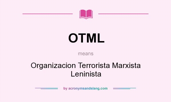 What does OTML mean? It stands for Organizacion Terrorista Marxista Leninista