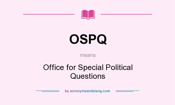 What does OSPQ mean? It stands for Office for Special Political Questions