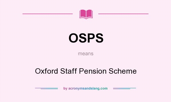What does OSPS mean? It stands for Oxford Staff Pension Scheme