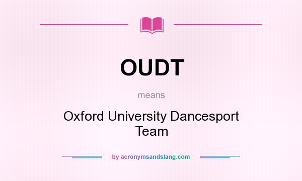 What does OUDT mean? It stands for Oxford University Dancesport Team