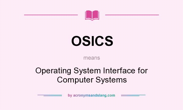 What does OSICS mean? It stands for Operating System Interface for Computer Systems