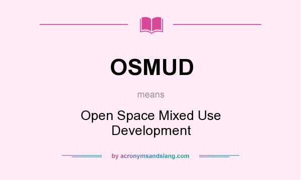 What does OSMUD mean? It stands for Open Space Mixed Use Development