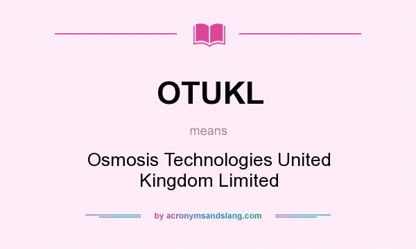 What does OTUKL mean? It stands for Osmosis Technologies United Kingdom Limited