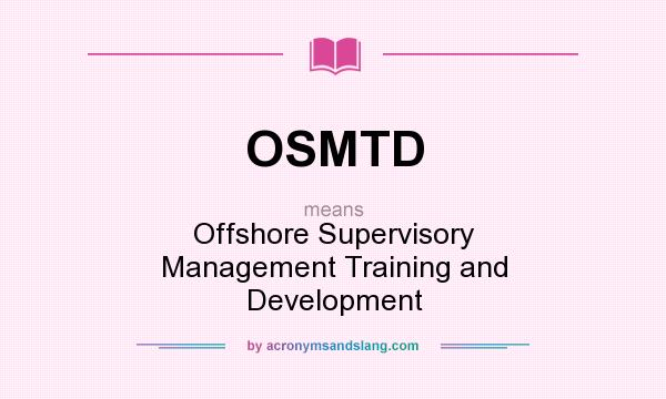 What does OSMTD mean? It stands for Offshore Supervisory Management Training and Development