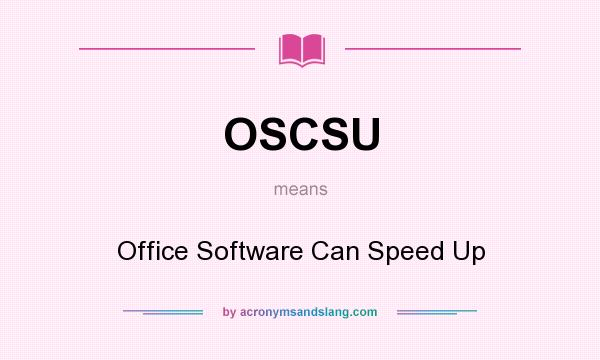 What does OSCSU mean? It stands for Office Software Can Speed Up