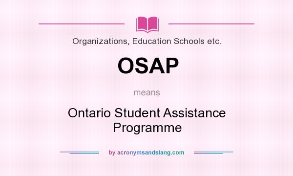 What does OSAP mean? It stands for Ontario Student Assistance Programme