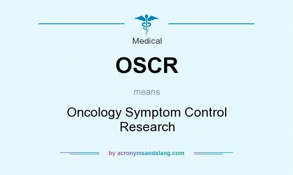 What does OSCR mean? It stands for Oncology Symptom Control Research