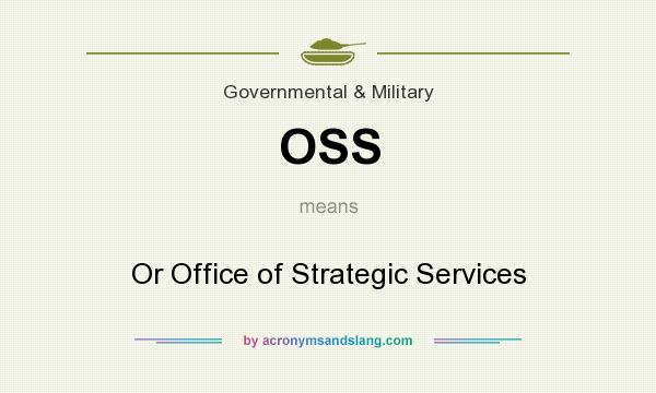 What does OSS mean? It stands for Or Office of Strategic Services