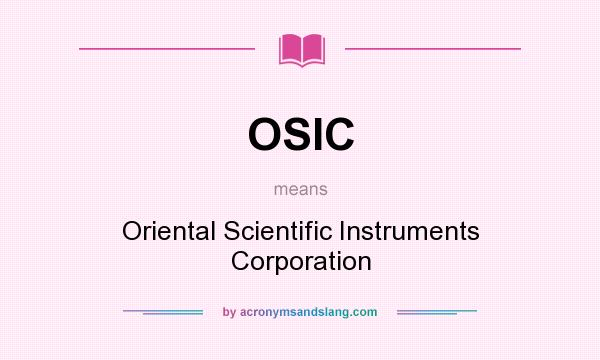 What does OSIC mean? It stands for Oriental Scientific Instruments Corporation