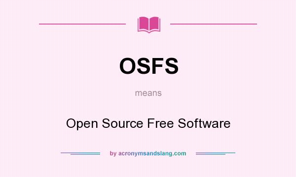 What does OSFS mean? It stands for Open Source Free Software