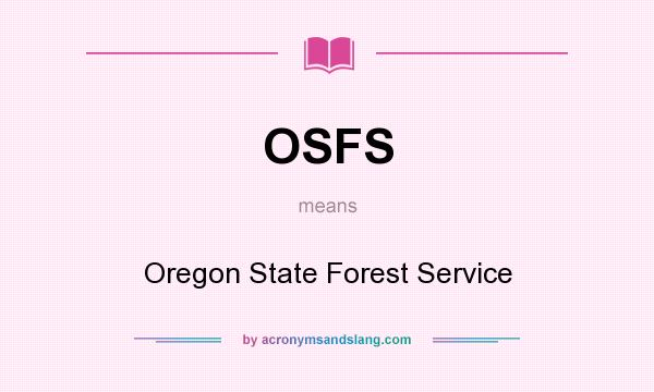 What does OSFS mean? It stands for Oregon State Forest Service