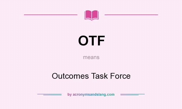 What does OTF mean? It stands for Outcomes Task Force