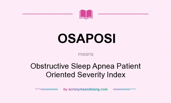 What does OSAPOSI mean? It stands for Obstructive Sleep Apnea Patient Oriented Severity Index