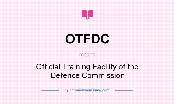 What does OTFDC mean? It stands for Official Training Facility of the Defence Commission