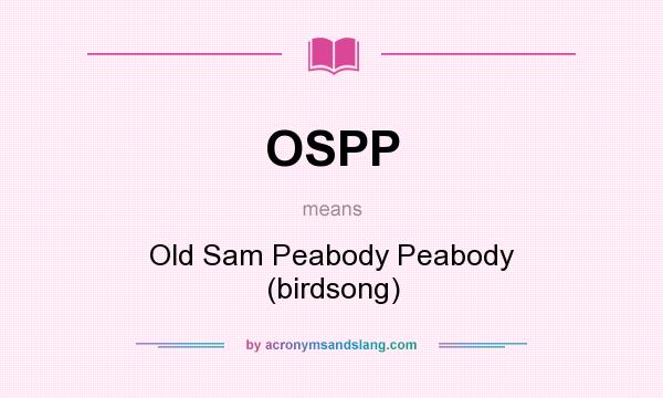 What does OSPP mean? It stands for Old Sam Peabody Peabody (birdsong)