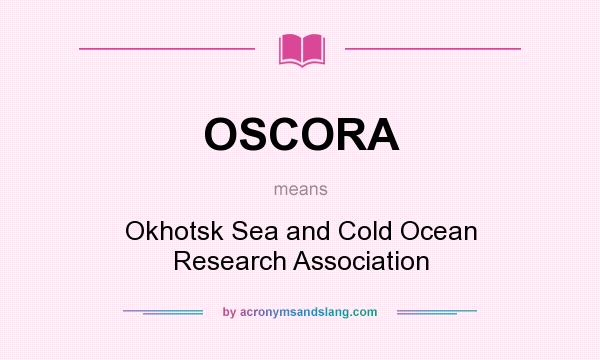 What does OSCORA mean? It stands for Okhotsk Sea and Cold Ocean Research Association