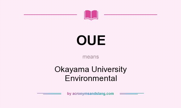 What does OUE mean? It stands for Okayama University Environmental