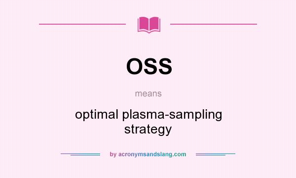 What does OSS mean? It stands for optimal plasma-sampling strategy