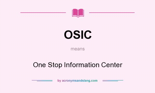 What does OSIC mean? It stands for One Stop Information Center