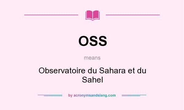 What does OSS mean? It stands for Observatoire du Sahara et du Sahel