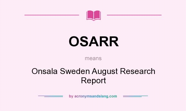 What does OSARR mean? It stands for Onsala Sweden August Research Report