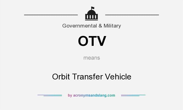 What does OTV mean? It stands for Orbit Transfer Vehicle