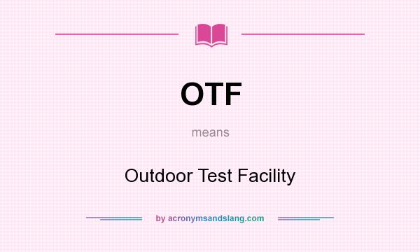 What does OTF mean? It stands for Outdoor Test Facility