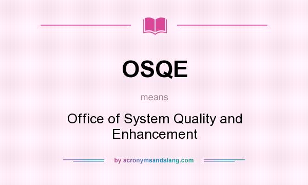 What does OSQE mean? It stands for Office of System Quality and Enhancement