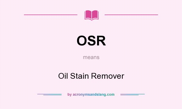 What does OSR mean? It stands for Oil Stain Remover