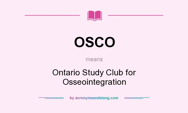 What does OSCO mean? It stands for Ontario Study Club for Osseointegration