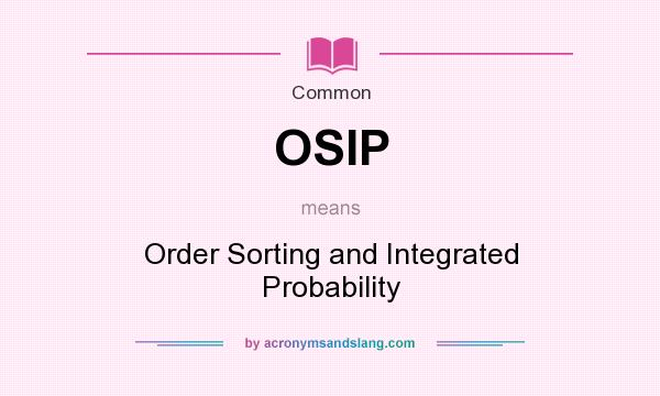 What does OSIP mean? It stands for Order Sorting and Integrated Probability