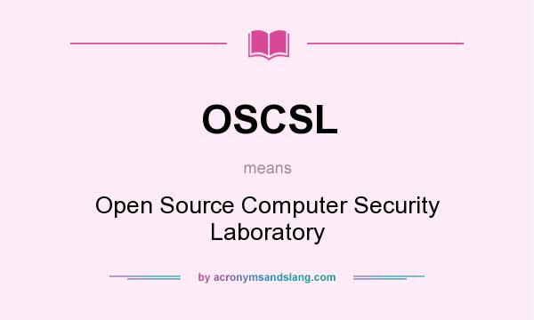 What does OSCSL mean? It stands for Open Source Computer Security Laboratory