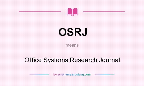 What does OSRJ mean? It stands for Office Systems Research Journal