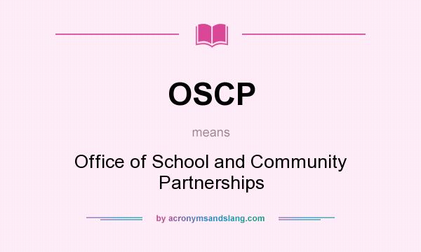 What does OSCP mean? It stands for Office of School and Community Partnerships