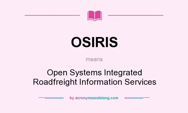 What does OSIRIS mean? It stands for Open Systems Integrated Roadfreight Information Services