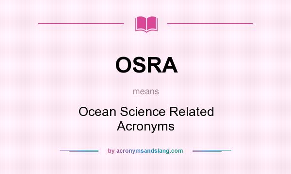 What does OSRA mean? It stands for Ocean Science Related Acronyms