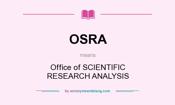 What does OSRA mean? It stands for Office of SCIENTIFIC RESEARCH ANALYSIS