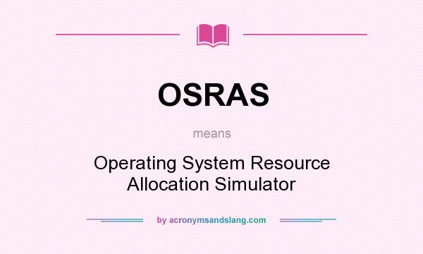 What does OSRAS mean? It stands for Operating System Resource Allocation Simulator